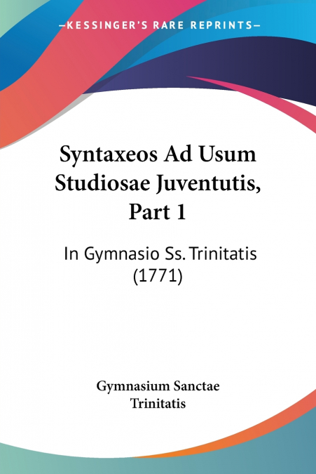 Syntaxeos Ad Usum Studiosae Juventutis, Part 1