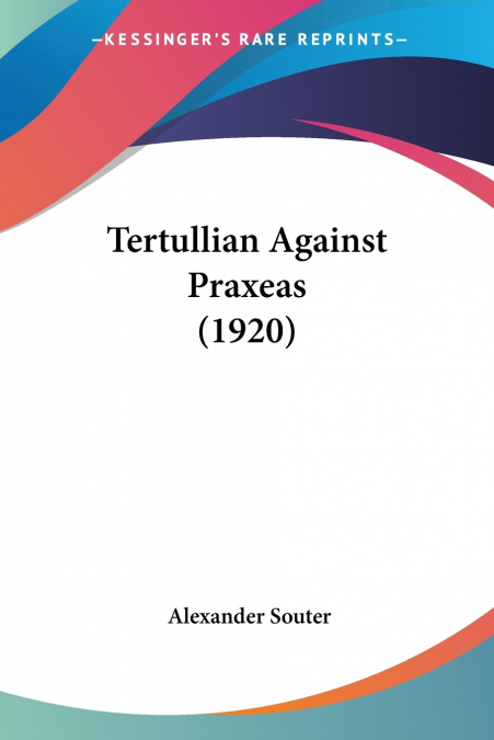 Tertullian Against Praxeas (1920)