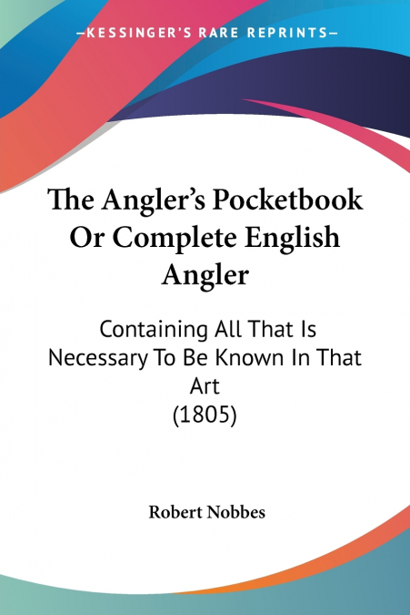 The Angler’s Pocketbook Or Complete English Angler