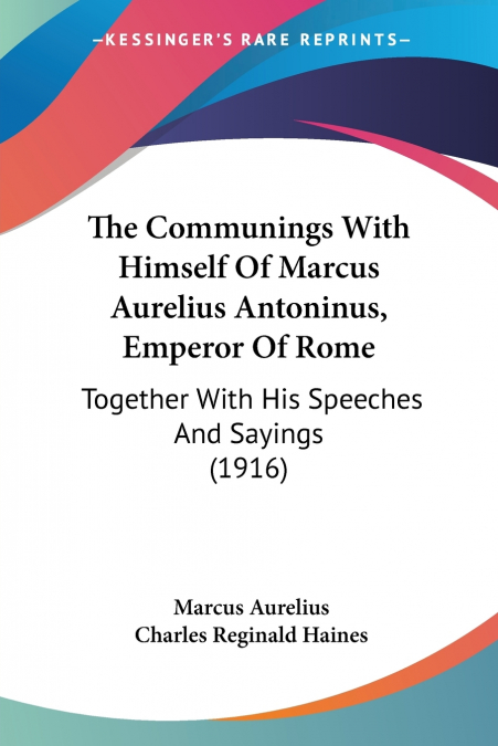 The Communings With Himself Of Marcus Aurelius Antoninus, Emperor Of Rome