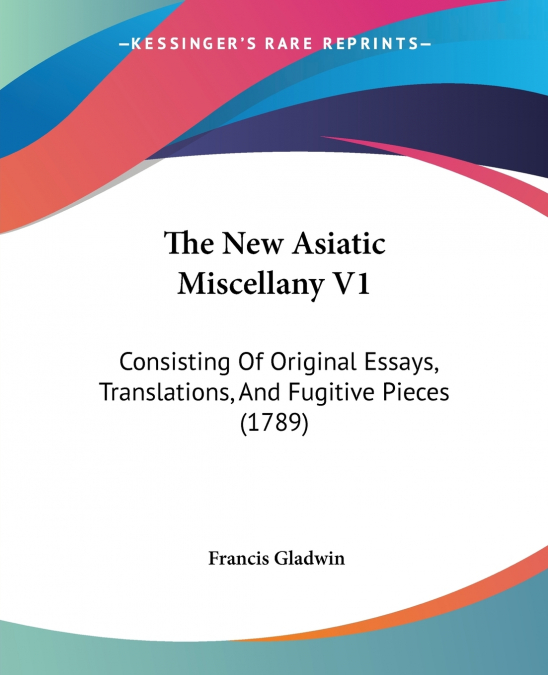 The New Asiatic Miscellany V1