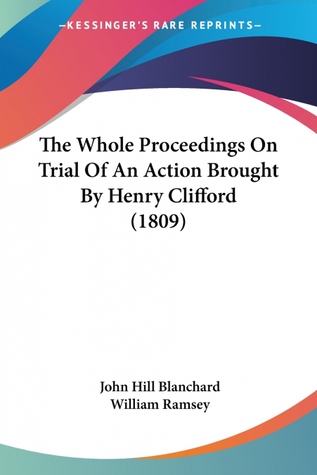 The Whole Proceedings On Trial Of An Action Brought By Henry Clifford (1809)