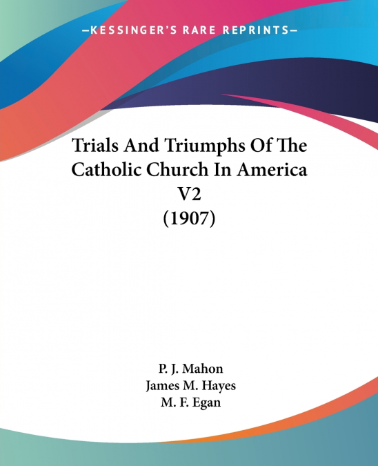 Trials And Triumphs Of The Catholic Church In America V2 (1907)