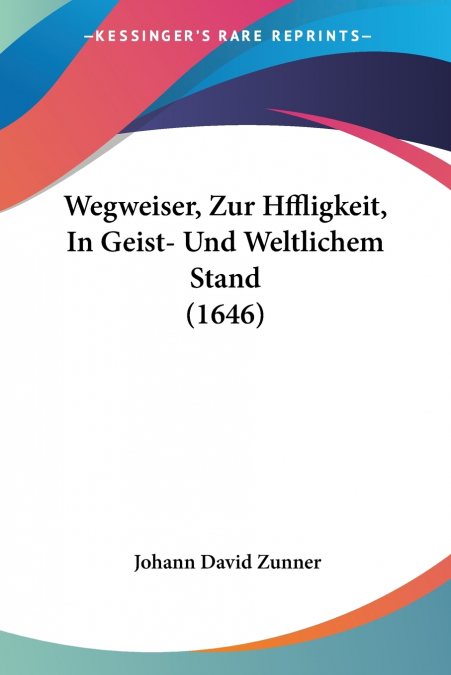 Wegweiser, Zur Hffligkeit, In Geist- Und Weltlichem Stand (1646)