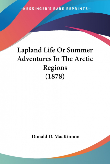 Lapland Life Or Summer Adventures In The Arctic Regions (1878)