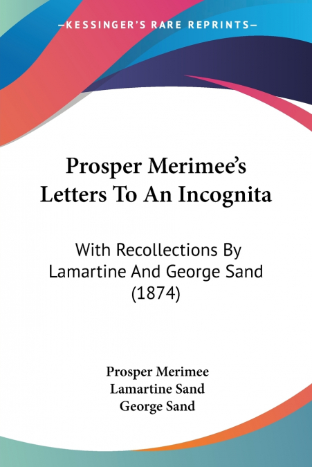Prosper Merimee’s Letters To An Incognita