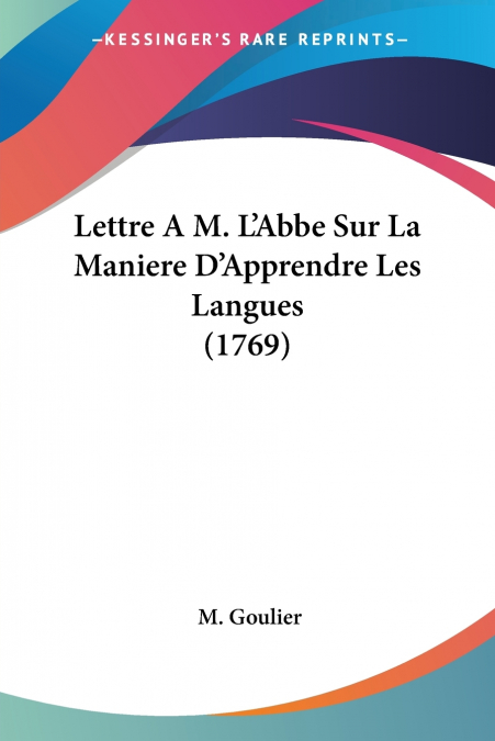 Lettre A M. L’Abbe Sur La Maniere D’Apprendre Les Langues (1769)