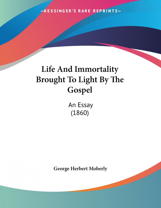 Life And Immortality Brought To Light By The Gospel