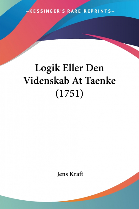 Logik Eller Den Videnskab At Taenke (1751)