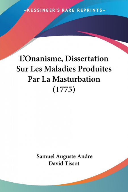 L’Onanisme, Dissertation Sur Les Maladies Produites Par La Masturbation (1775)