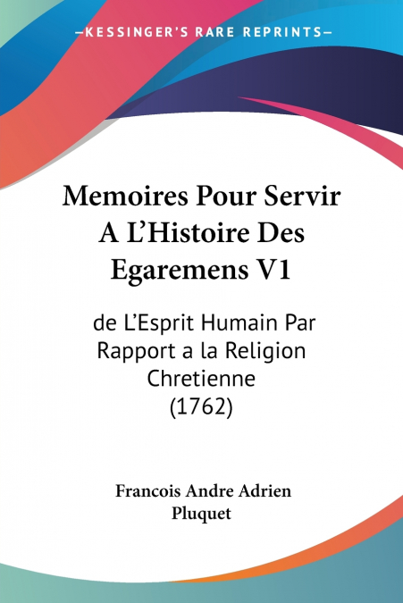 Memoires Pour Servir A L’Histoire Des Egaremens V1