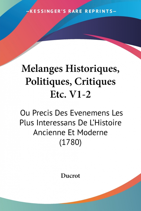 Melanges Historiques, Politiques, Critiques Etc. V1-2