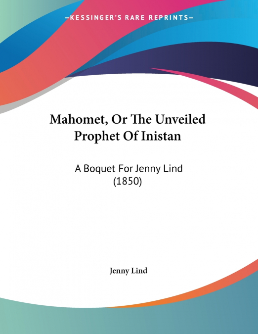 Mahomet, Or The Unveiled Prophet Of Inistan