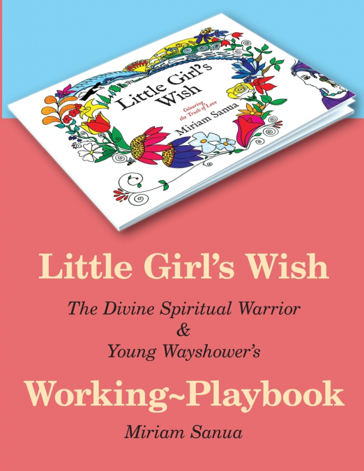 Little Girl’s Wish, The Divine Spiritual Warrior & Young Wayshower’s Working-playbook