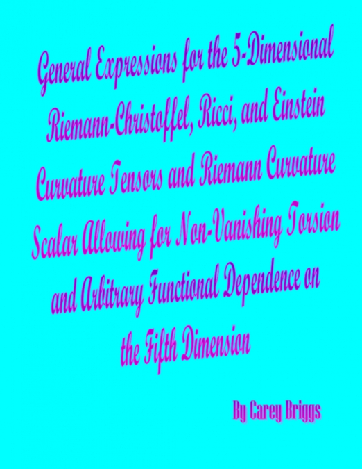 General Expressions for the 5-Dimensional Riemann-Christoffel, Ricci, and Einstein Curvature Tensors and Riemann Curvature Scalar Allowing for Non-Vanishing Torsion and Arbitrary Functional Dependence