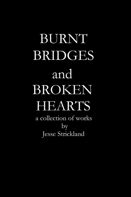 BURNT BRIDGES AND BROKEN HEARTS