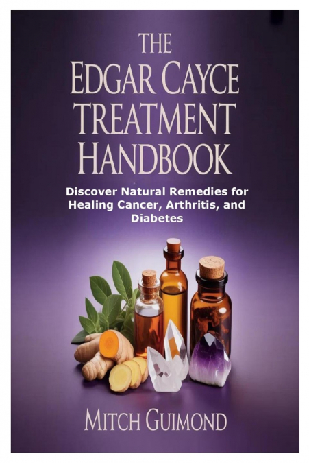The Edgar Cayce Treatment Handbook