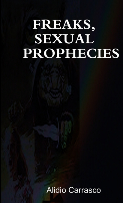 FREAKS, SEXUAL PROPHECIES