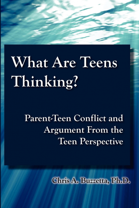 What Are Teens Thinking?  Parent-Teen Conflict and Argument From the Teen Perspective