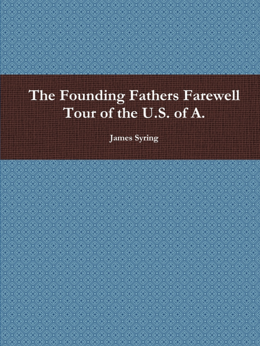 The Founding Fathers Farewell Tour of the U.S. of A.