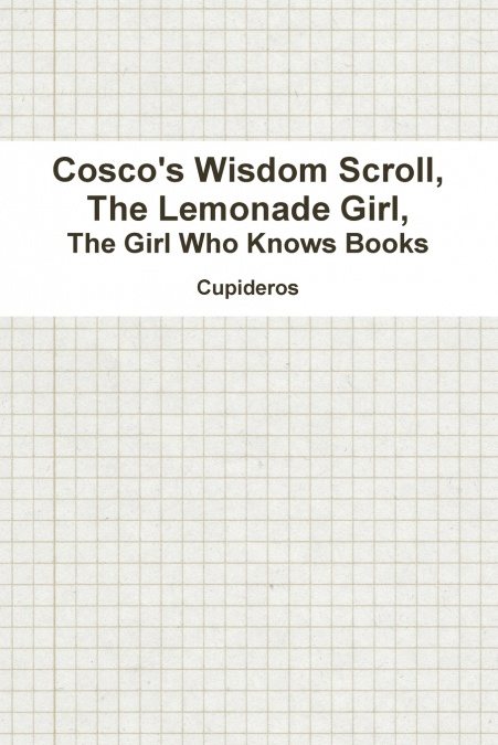 Cosco’s Wisdom Scroll, The Lemonade Girl, The Girl Who Knows Books