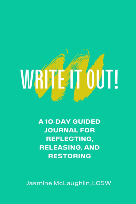 Write It Out! A 10-Day Guided Journal for Reflecting, Releasing and Restoring