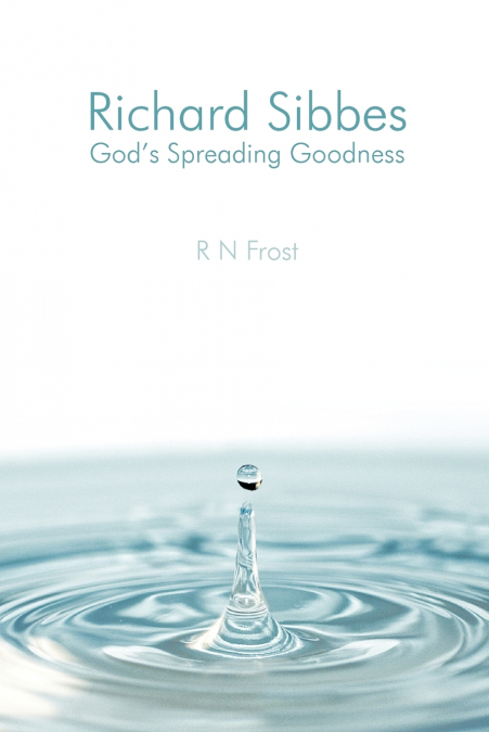 Richard Sibbes God’s Spreading Goodness