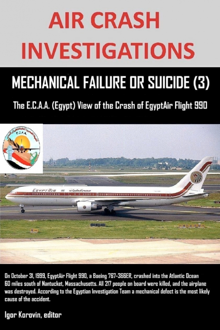 AIR CRASH INVESTIGATIONS, MECHANICAL FAILURE OR SUICIDE? (3), The E,C.A.A. (Egypt) View of the Crash of EgyptAir Flight 990