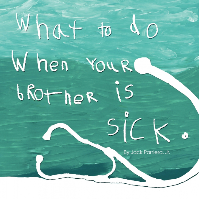 What to do when your brother is sick.