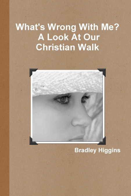 What’s Wrong With Me? A Look At Our Christian Walk