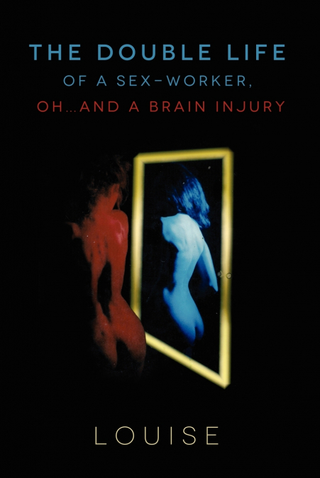 The Double Life of A Sex-Worker, Oh...And A Brain Injury