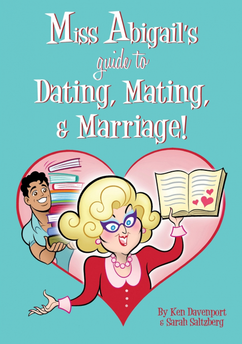 Miss Abigail’s Guide to Dating, Mating, & Marriage!