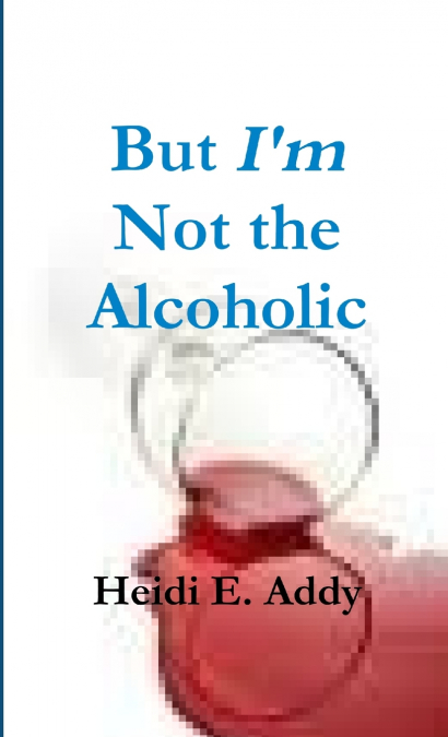 But I’m not the Alcoholic