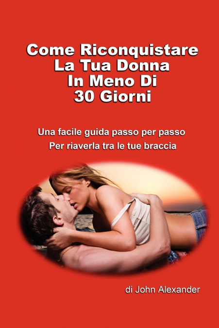 Come riconquistare la tua donna in meno di 30 giorni