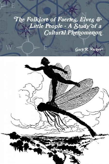 The Folklore of Faeries, Elves & Little People - A Study in a Cultural Phenomenon