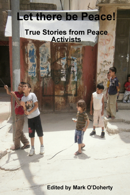 Let there be Peace!  - True stories from Peace Activists