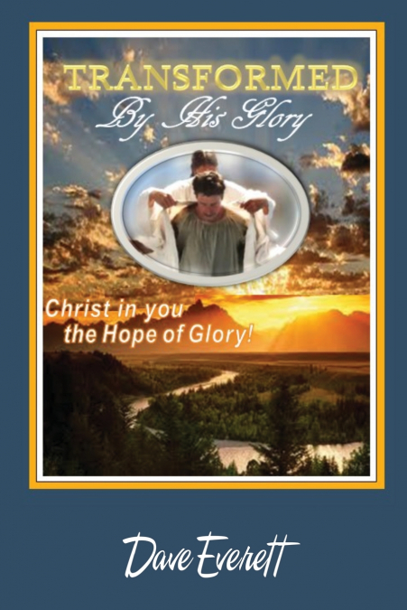 Transformed By His Glory!
