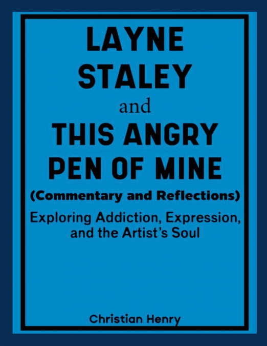Layne Staley and This Angry Pen of Mine (Commentary and Reflections)