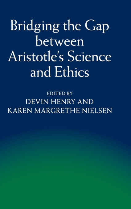 Bridging the Gap between Aristotle’s Science and Ethics