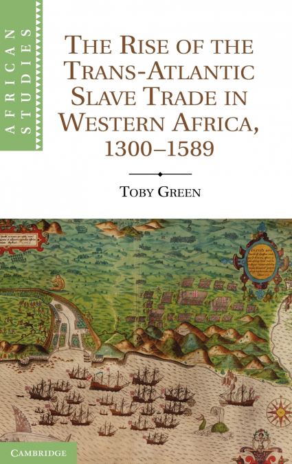 The Rise of the Trans-Atlantic Slave Trade in Western Africa, 1300 1589