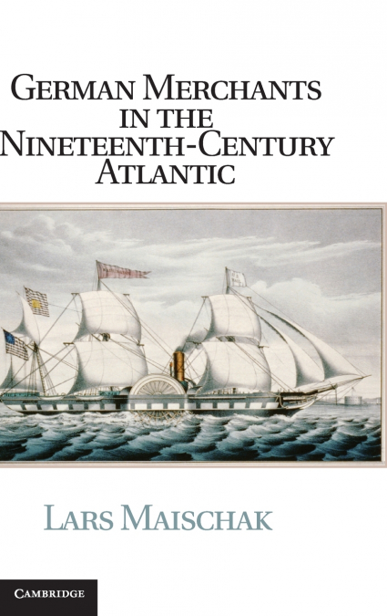 German Merchants in the Nineteenth-Century Atlantic