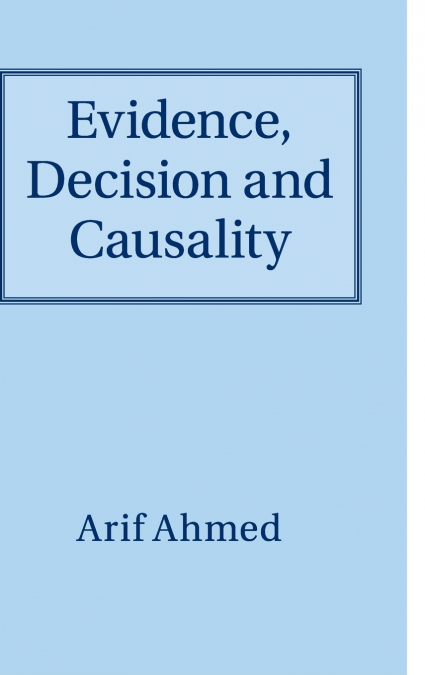 Evidence, Decision and Causality