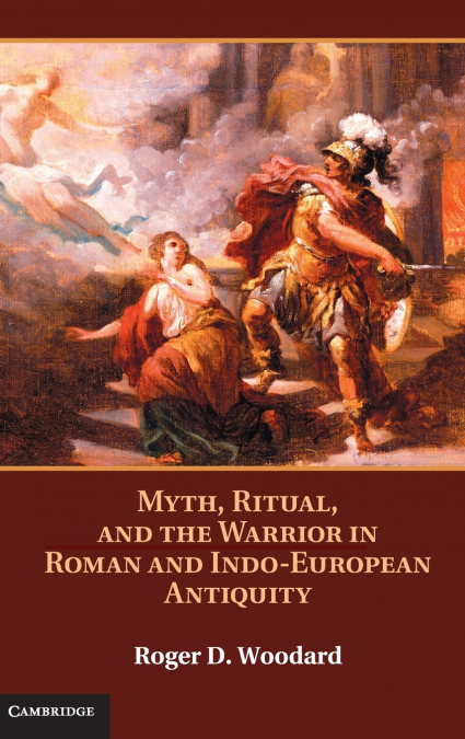 Myth, Ritual, and the Warrior in Roman and Indo-European Antiquity