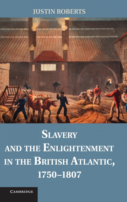 Slavery and the Enlightenment in the British Atlantic, 1750 1807
