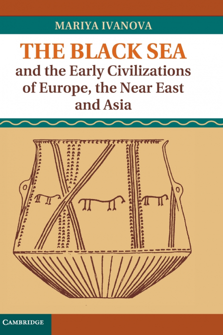 The Black Sea and the Early Civilizations of Europe, the Near East and Asia
