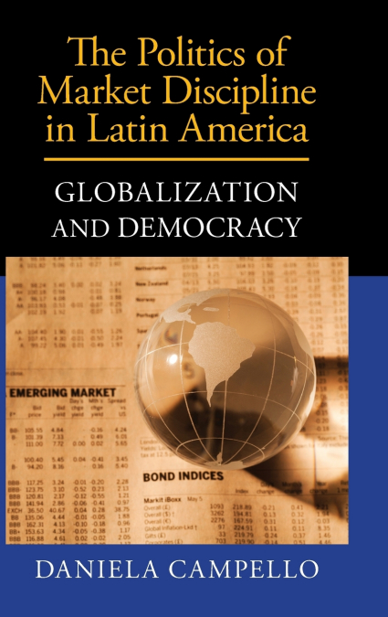 The Politics of Market Discipline in Latin             America