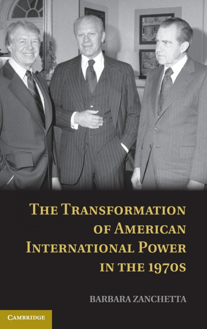 The Transformation of American International Power in the 1970s