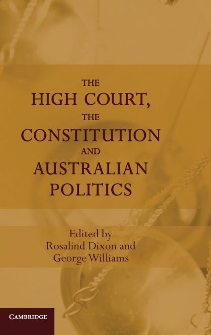 The High Court, the Constitution and Australian             Politics