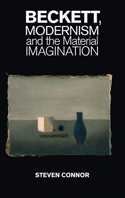 Beckett, Modernism and the Material Imagination