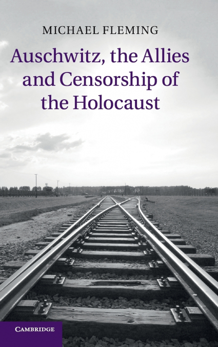 Auschwitz, the Allies and Censorship of the             Holocaust